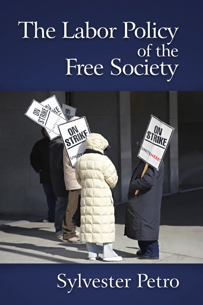The Labor Policy of the Free Society by Sylvester Petro